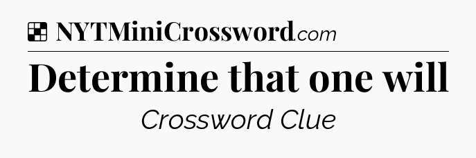 Solution: Determine that one will  - NYT Crossword