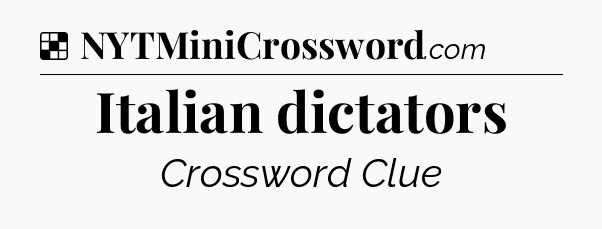 Solution: Italian dictators - NYT Crossword