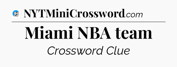 Miami NBA team Crossword Clue