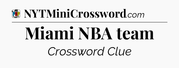 Miami NBA team Crossword Clue