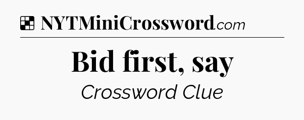 Solution: Bid first, say - NYT Crossword