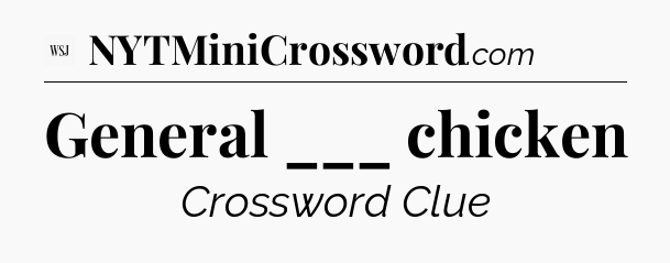 General ___ chicken - WSJ Crossword