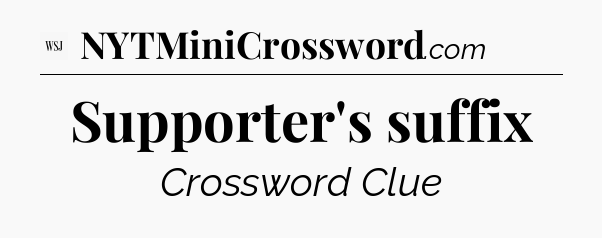 Supporter's suffix - WSJ Crossword