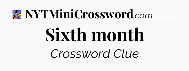 Sixth month Crossword Clue