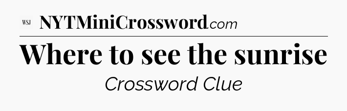 Where to see the sunrise - WSJ Crossword