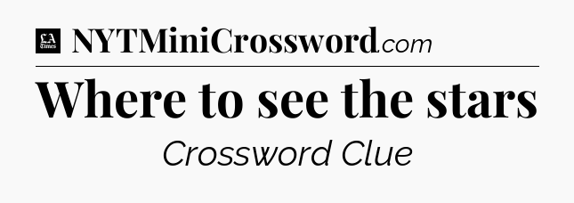 Where to see the stars - LA Times Crossword