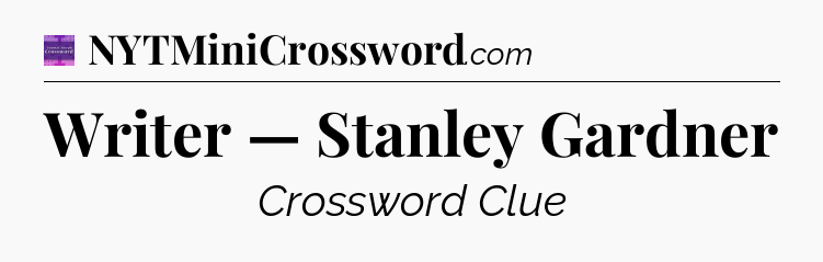 Writer — Stanley Gardner - Thomas Joseph Crossword