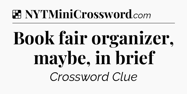 Solution: Book fair organizer, maybe, in brief - NYT Crossword