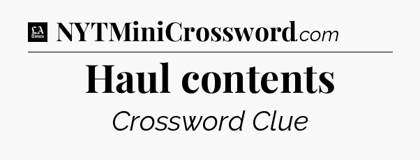 Haul contents - LA Times Crossword