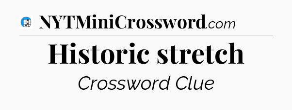 Historic stretch Crossword Clue