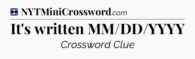 Solution: It's written MM/DD/YYYY - NYT Mini Crossword