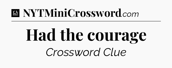 Had the courage - LA Times Crossword