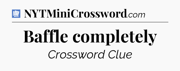 Baffle completely Puzzle Page Crossword Clue