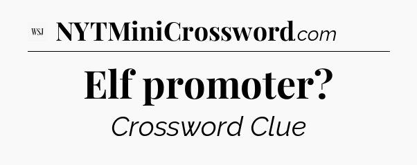 Elf promoter - WSJ Crossword