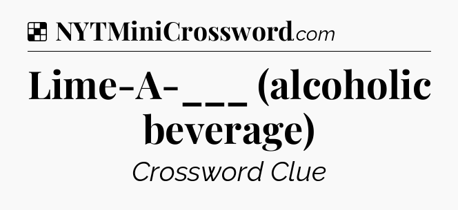 Solution: Lime-A-___ (alcoholic beverage) - NYT Crossword