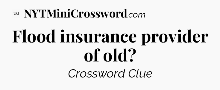 Flood insurance provider of old - WSJ Crossword