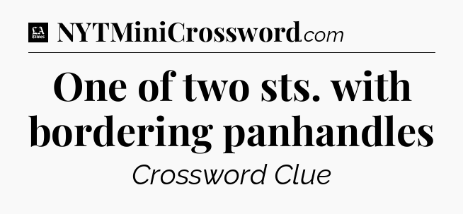 One of two sts. with bordering panhandles - LA Times Crossword