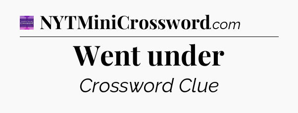 Went under - Thomas Joseph Crossword