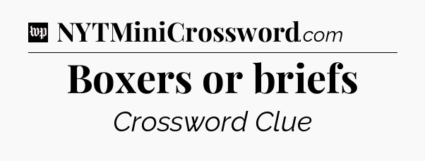 Boxers or briefs Crossword Clue