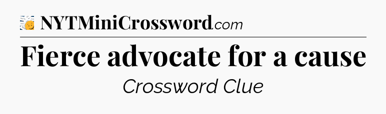 Fierce advocate for a cause - 7 Little Words