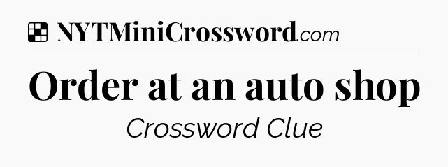 Solution: Order at an auto shop - NYT Crossword