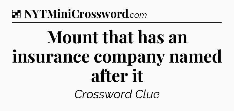 Solution: Mount that has an insurance company named after it - NYT Crossword