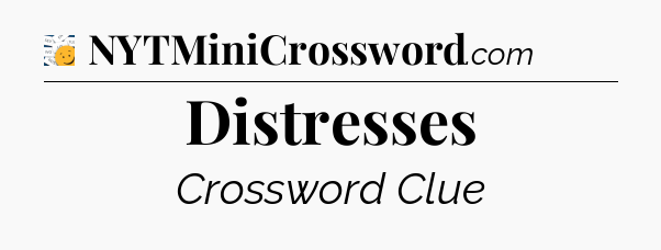 Distresses - 7 Little Words