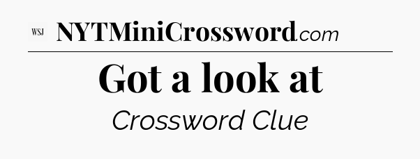Got a look at - WSJ Crossword