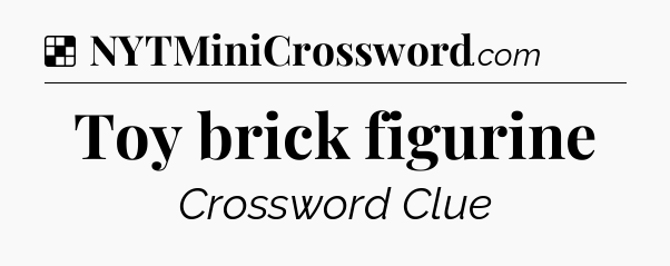 Solution: Toy brick figurine - NYT Crossword