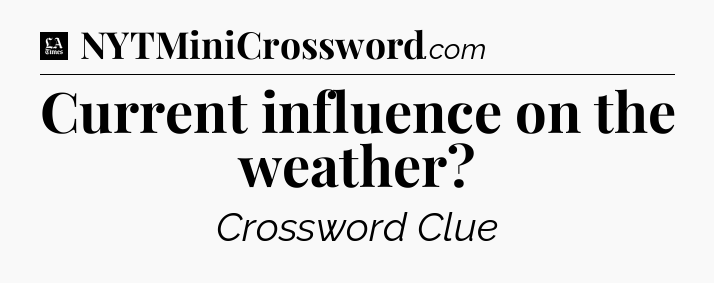 Current influence on the weather - LA Times Crossword