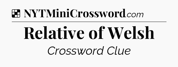 Solution: Relative of Welsh - NYT Crossword