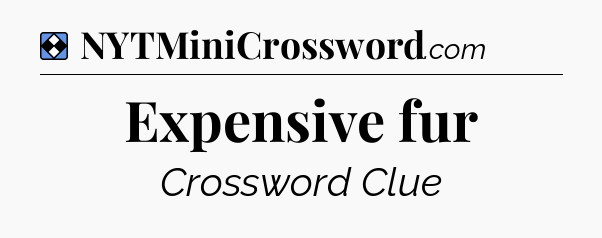 Solution: Expensive fur - NYT Mini Crossword