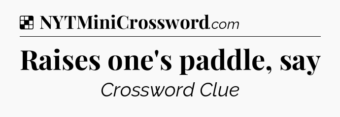 Solution: Raises one's paddle, say - NYT Crossword