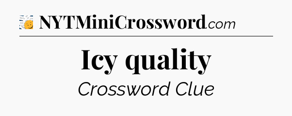 Icy quality - 7 Little Words