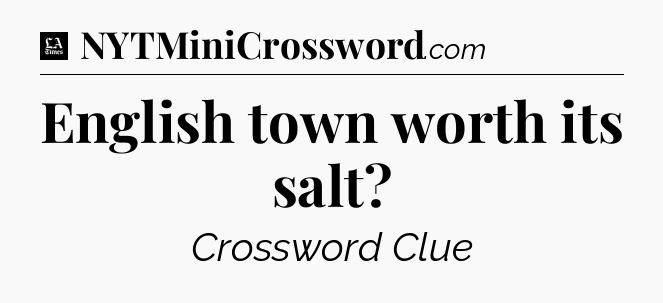 English town worth its salt - LA Times Crossword