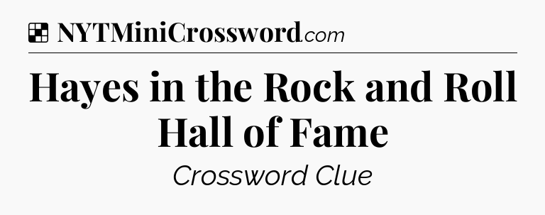 Solution: Hayes in the Rock and Roll Hall of Fame - NYT Crossword