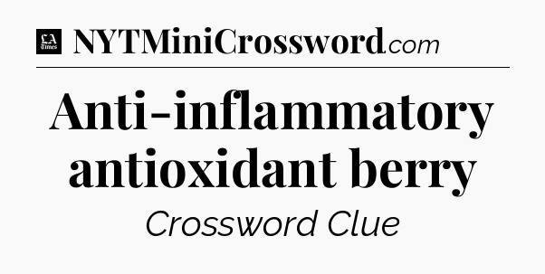 Anti-inflammatory antioxidant berry - LA Times Crossword