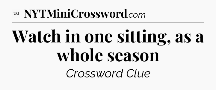 Watch in one sitting, as a whole season - WSJ Crossword