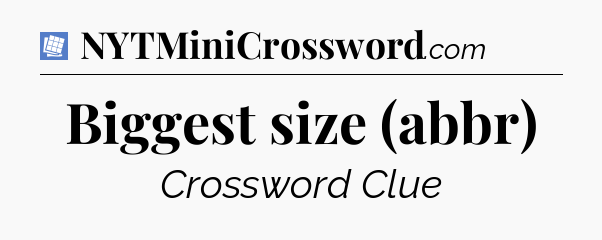 Biggest size (abbr) Puzzle Page Crossword Clue