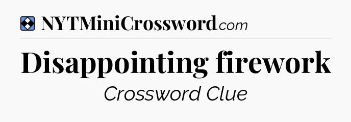 Solution: Disappointing firework - NYT Mini Crossword