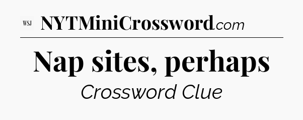 Nap sites, perhaps - WSJ Crossword