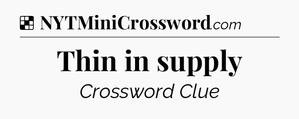 Solution: Thin in supply - NYT Crossword
