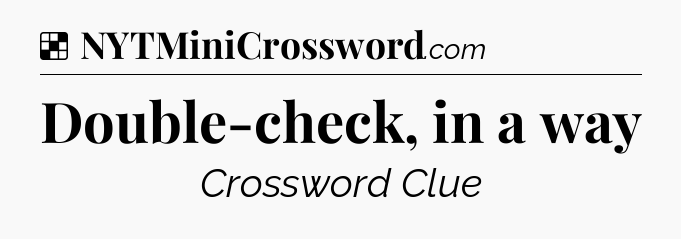 Solution: Double-check, in a way - NYT Crossword