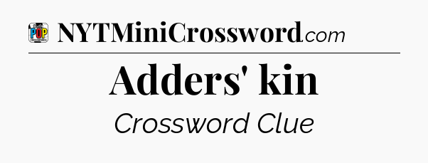 Adders' kin Crossword Clue
