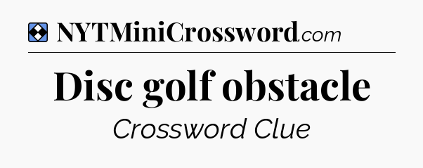 Solution: Disc golf obstacle - NYT Mini Crossword