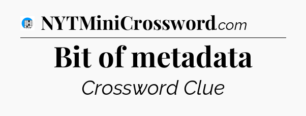 Bit of metadata Crossword Clue
