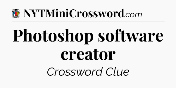 Photoshop software creator Crossword Clue
