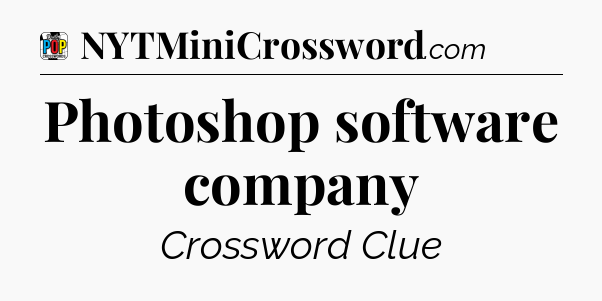 Photoshop software company Crossword Clue