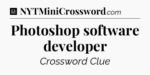 Photoshop software developer - LA Times Crossword