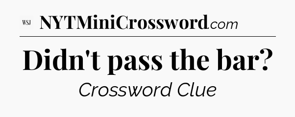 Didn't pass the bar - WSJ Crossword